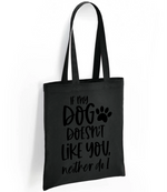 If my dog doesn't like you neither do I - Tote Bag - Fou Tees