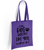 If my dog doesn't like you neither do I - Tote Bag - Fou Tees