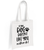 If my dog doesn't like you neither do I - Tote Bag - Fou Tees