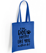 If my dog doesn't like you neither do I - Tote Bag - Fou Tees