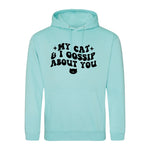 My Cat And I Gossip About You - Hoodie - Fou Tees