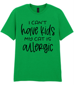I can't have kids my cat is allergic - T-shirt