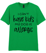 I can't have kids my dog is allergic - T-shirt - Fou Tees