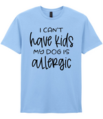 I can't have kids my dog is allergic - T-shirt - Fou Tees