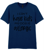 I can't have kids my dog is allergic - T-shirt - Fou Tees
