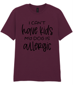 I can't have kids my dog is allergic - T-shirt - Fou Tees