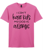 I can't have kids my dog is allergic - T-shirt - Fou Tees