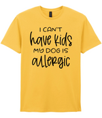 I can't have kids my dog is allergic - T-shirt - Fou Tees