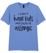 I can't have kids my dog is allergic - T-shirt - Fou Tees