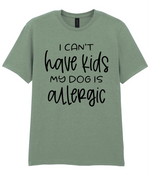 I can't have kids my dog is allergic - T-shirt - Fou Tees