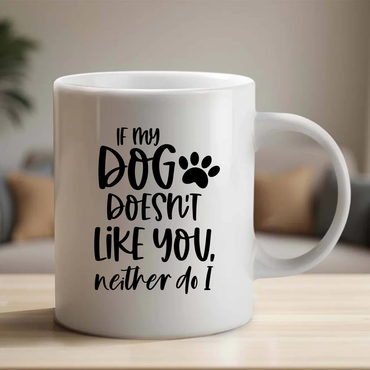 If my dog doesn't like you neither do I - Mug - Fou Tees