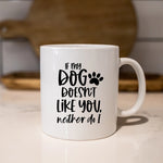 If my dog doesn't like you neither do I - Mug - Fou Tees