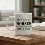 Life is good but horses make it better - Mug - Fou Tees