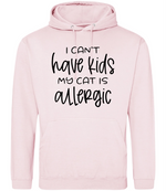 I can't have kids my cat is allergic - Hoodie - Fou Tees