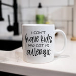 I can't have kids my cat is allergic - Mug - Fou Tees