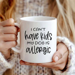I can't have kids my dog is allergic - Mug - Fou Tees