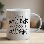 I can't have kids my dog is allergic - Mug - Fou Tees