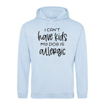 I can't have kids my dog is allergic -Hoodie - Fou Tees
