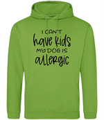 I can't have kids my dog is allergic -Hoodie - Fou Tees