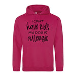 I can't have kids my dog is allergic -Hoodie - Fou Tees