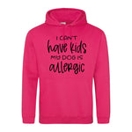 I can't have kids my dog is allergic -Hoodie - Fou Tees