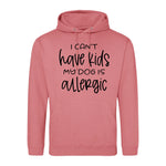 I can't have kids my dog is allergic -Hoodie - Fou Tees
