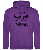 I can't have kids my dog is allergic -Hoodie - Fou Tees