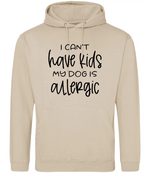 I can't have kids my dog is allergic -Hoodie - Fou Tees
