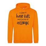 I can't have kids my dog is allergic -Hoodie - Fou Tees
