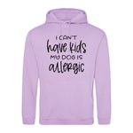 I can't have kids my dog is allergic -Hoodie - Fou Tees