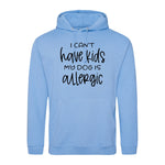 I can't have kids my dog is allergic -Hoodie - Fou Tees
