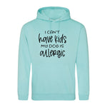 I can't have kids my dog is allergic -Hoodie - Fou Tees