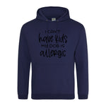I can't have kids my dog is allergic -Hoodie - Fou Tees