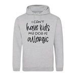 I can't have kids my dog is allergic -Hoodie - Fou Tees