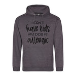 I can't have kids my dog is allergic -Hoodie - Fou Tees
