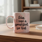 Relax I have a spreadsheet for that - Mug - Fou Tees