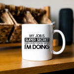 My job is super secret even I don't know what I'm doing - Mug - Fou Tees