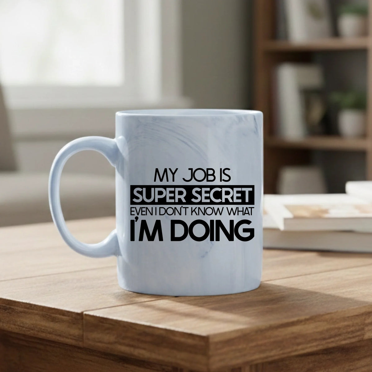 My job is super secret even I don't know what I'm doing - Mug - Fou Tees