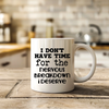I don't have time for the breakdown I deserve - Mug