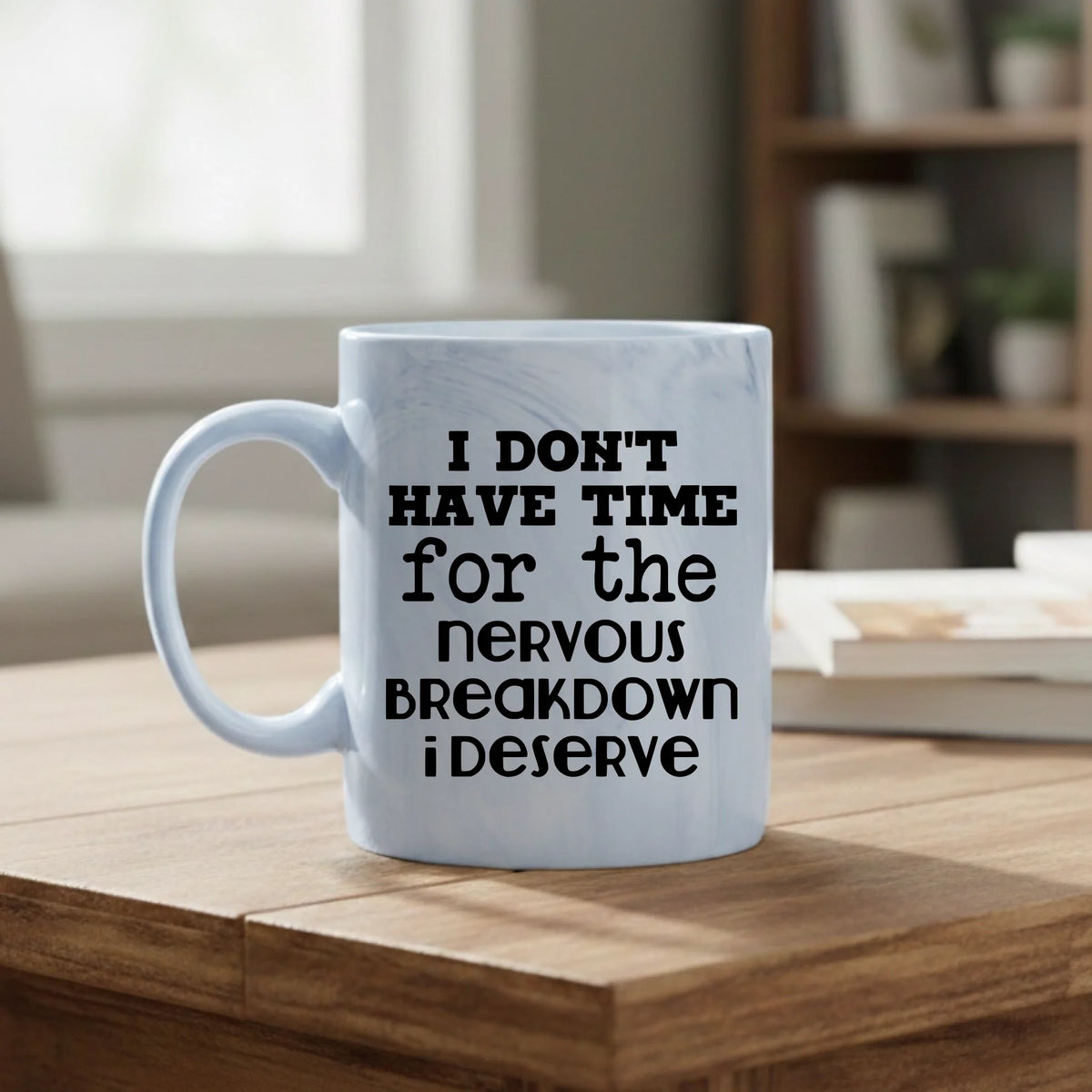 I don't have time for the breakdown I deserve - Mug
