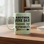 Another Fine Day Ruined By Responsibility - Mug