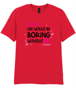 Admit It Life Would Be Boring - T-shirt