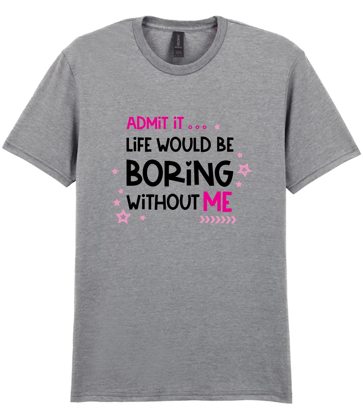 Admit It Life Would Be Boring - T-shirt