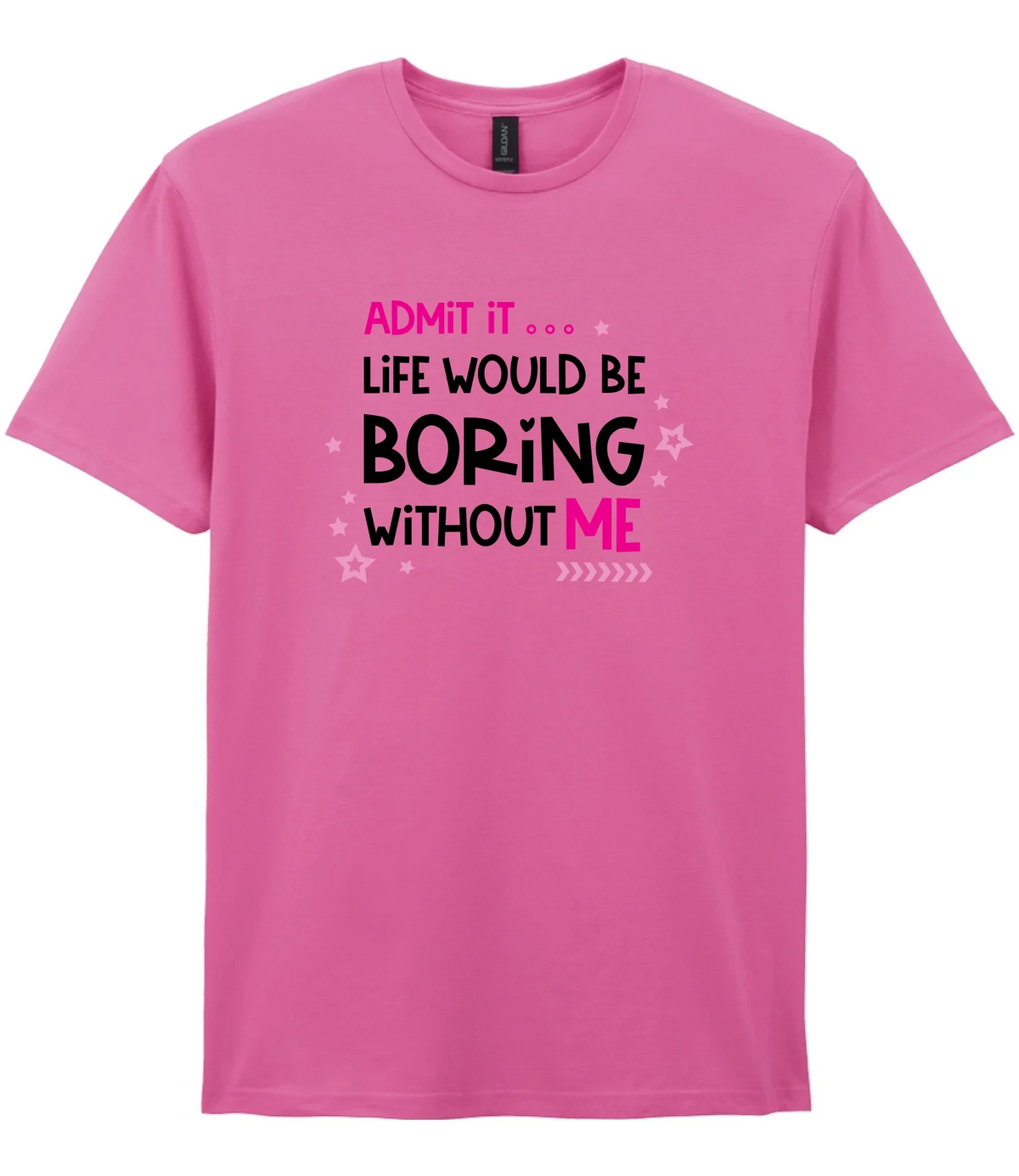 Admit It Life Would Be Boring - T-shirt