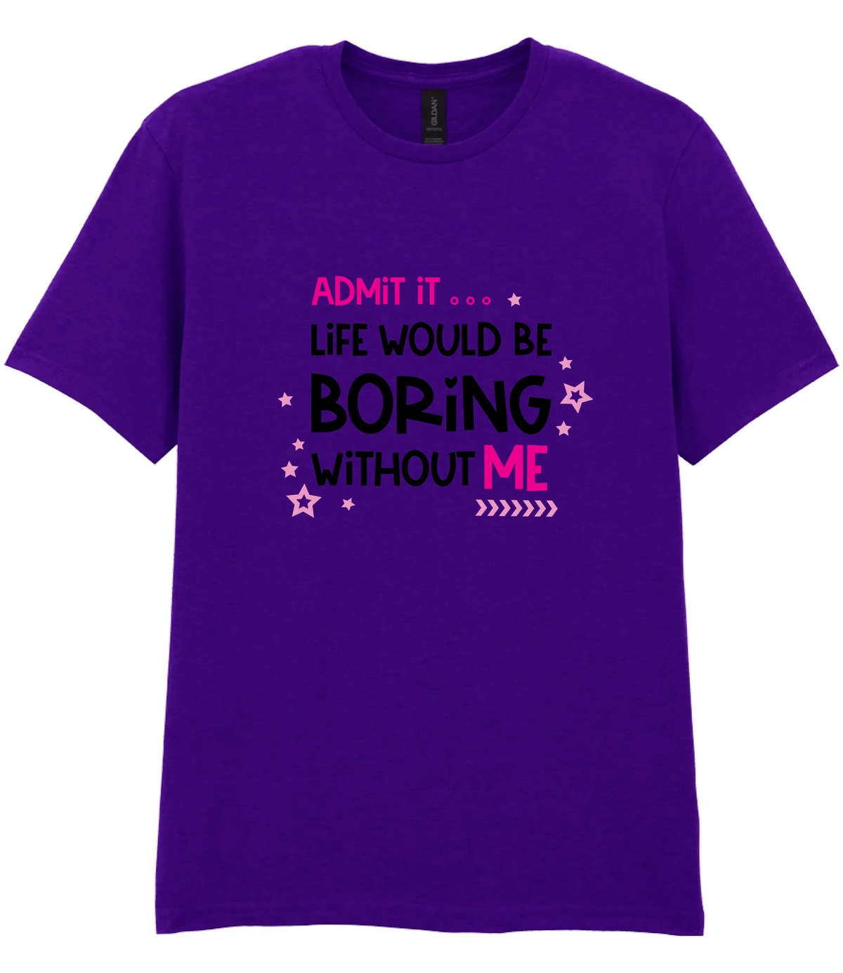 Admit It Life Would Be Boring - T-shirt