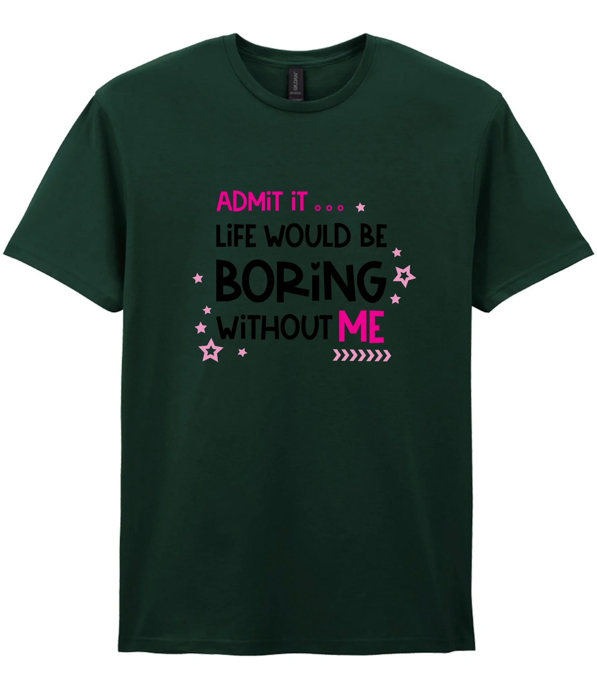 Admit It Life Would Be Boring - T-shirt