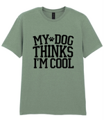 My Dog Thinks I'm Cool - T-shirt