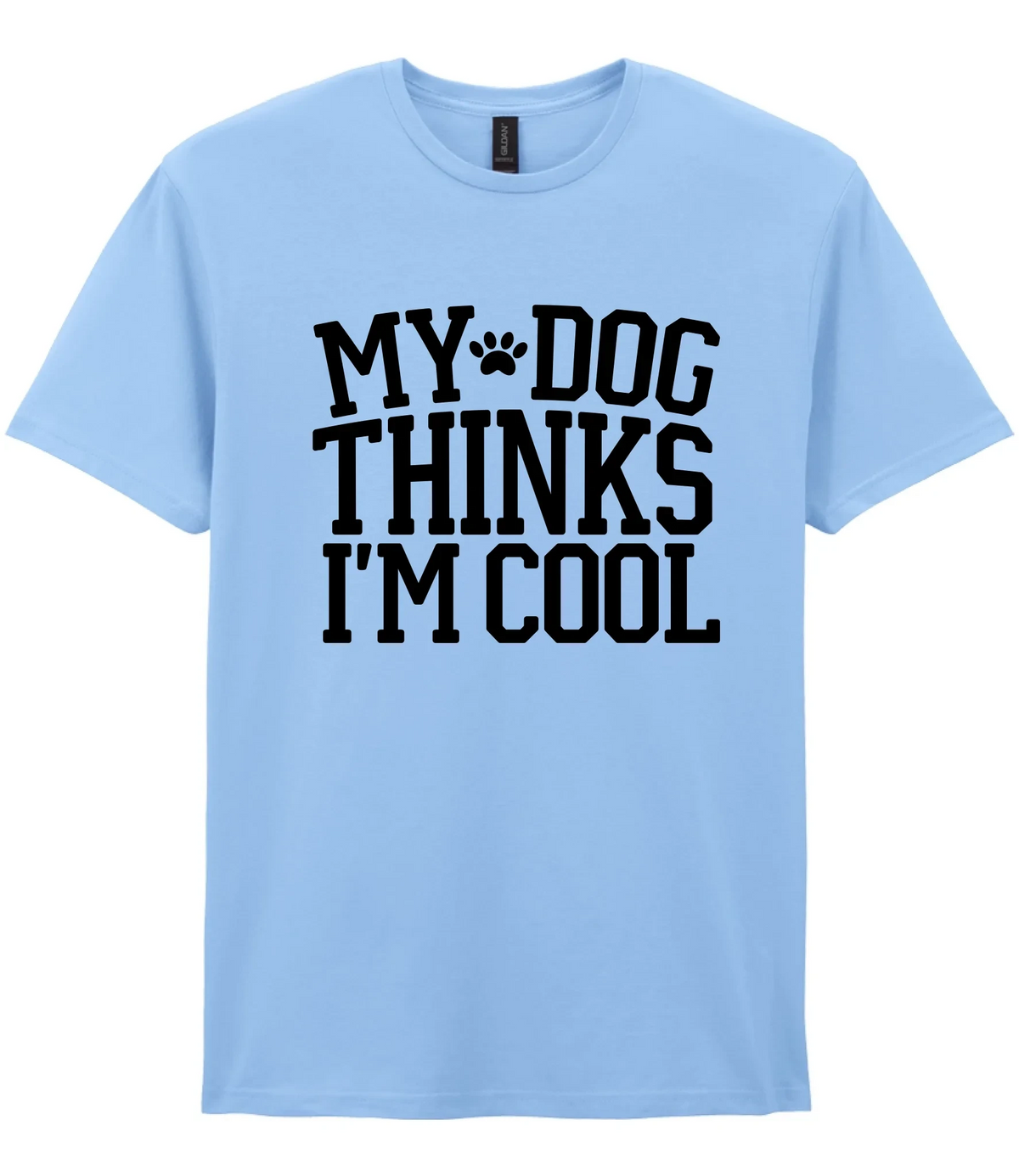 My Dog Thinks I'm Cool - T-shirt