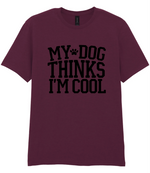 My Dog Thinks I'm Cool - T-shirt
