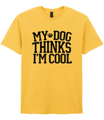 My Dog Thinks I'm Cool - T-shirt